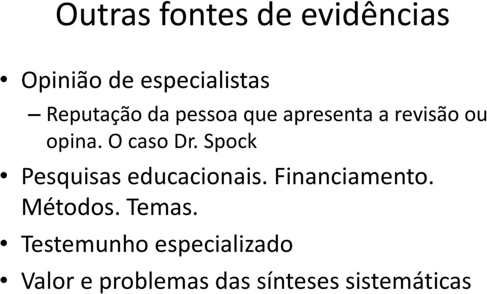 O caso Dr. Spock Pesquisas educacionais. Financiamento.