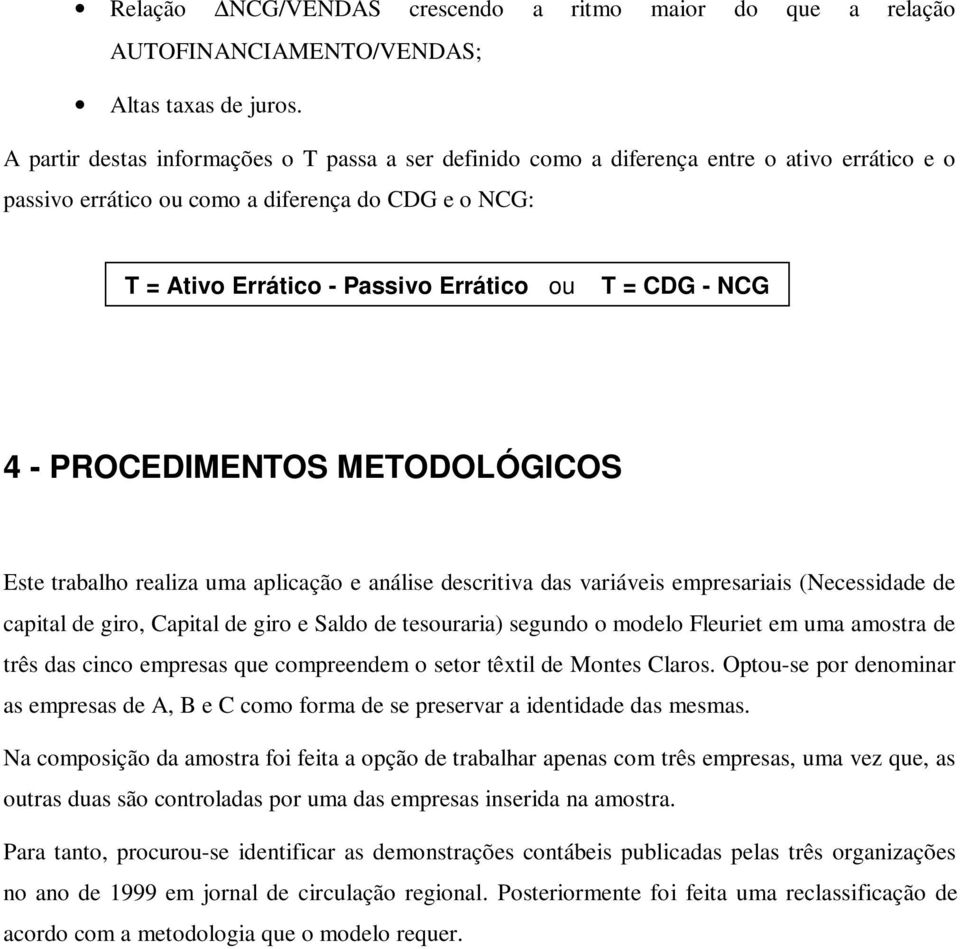 - NCG 4 - PROCEDIMENTOS METODOLÓGICOS Este trabalho realiza uma aplicação e análise descritiva das variáveis empresariais (Necessidade de capital de giro, Capital de giro e Saldo de tesouraria)