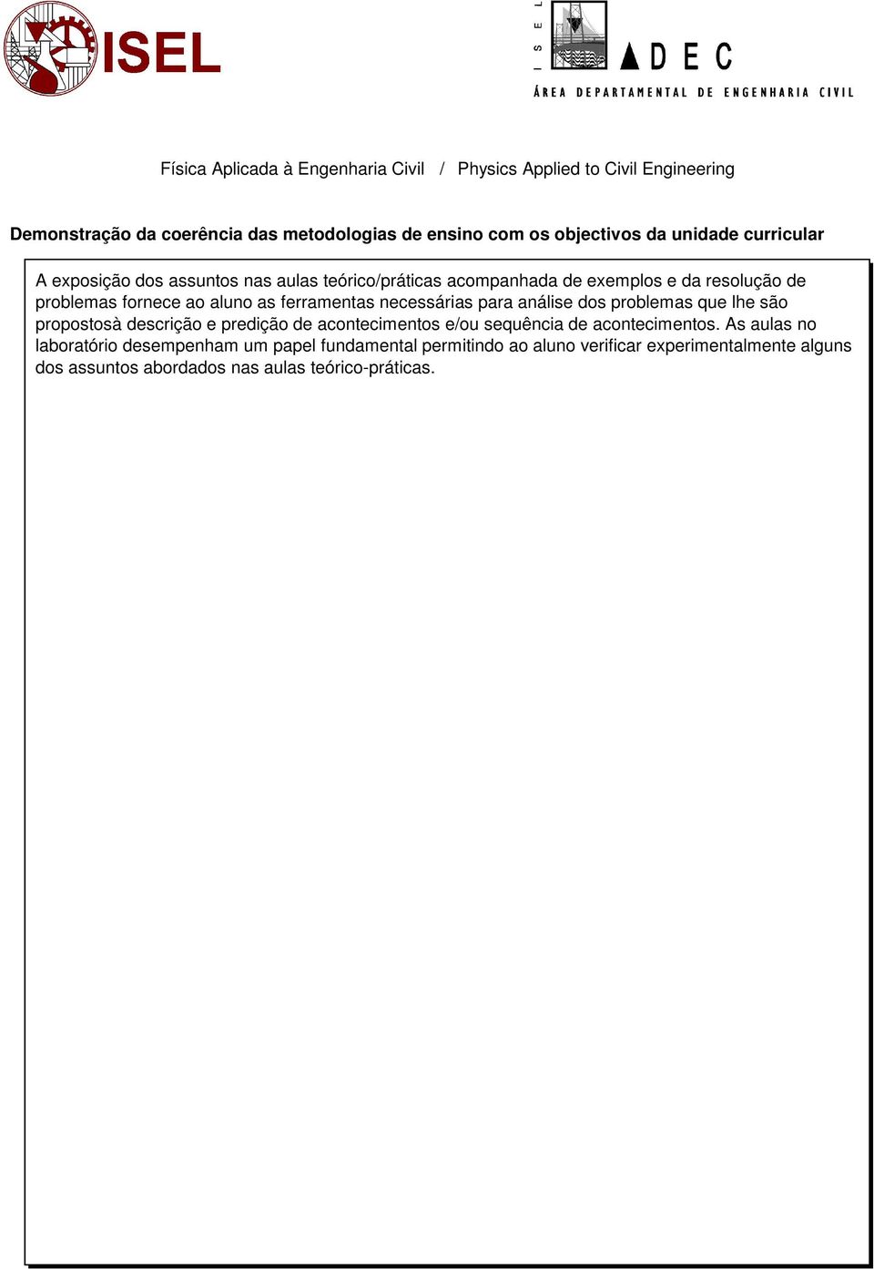 problemas que lhe são propostosà descrição e predição de acontecimentos eou sequência de acontecimentos.