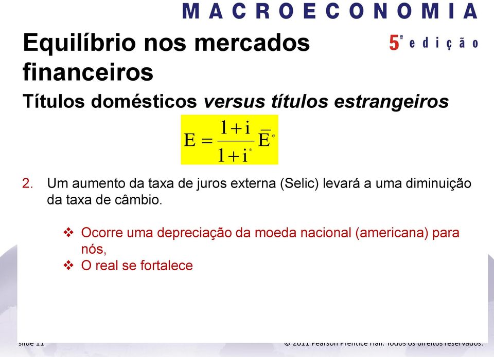 Um aumento da taxa de juros externa (Selic) levará a uma diminuição