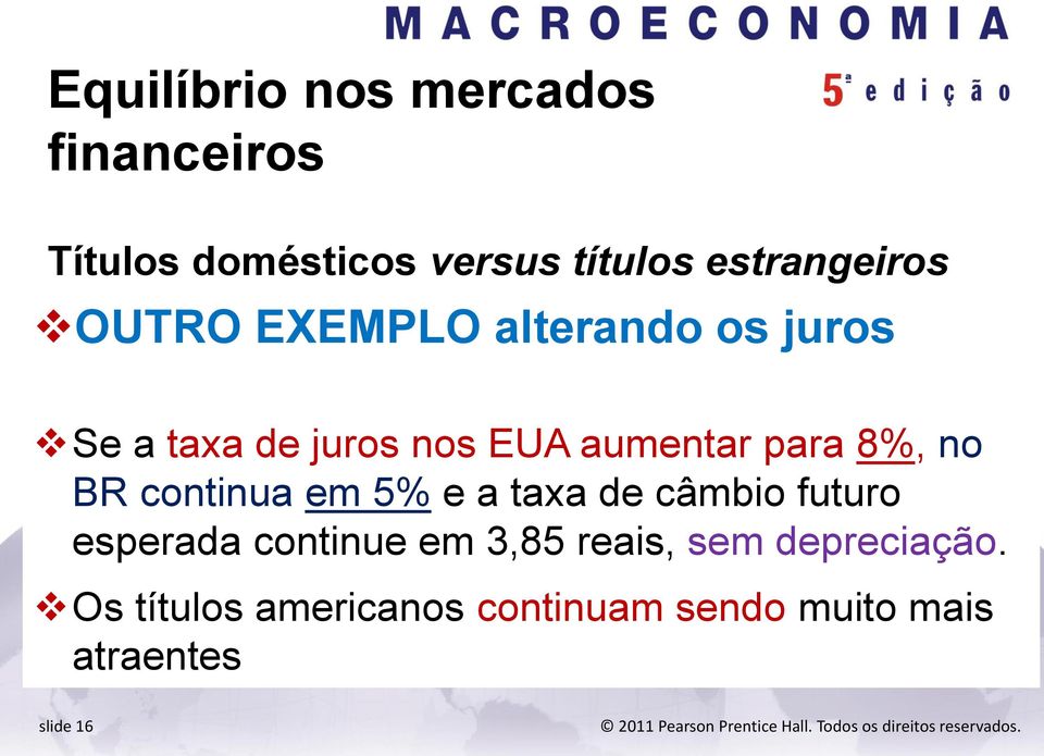 para 8%, no BR continua em 5% e a taxa de câmbio futuro esperada continue em 3,85