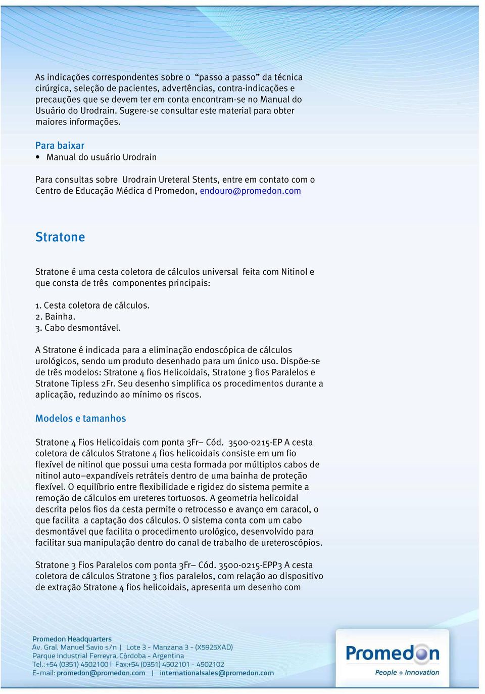 Para baixar Manual do usuário Urodrain Para consultas sobre Urodrain Ureteral Stents, entre em contato com o Centro de Educação Médica d Promedon, endouro@promedon.