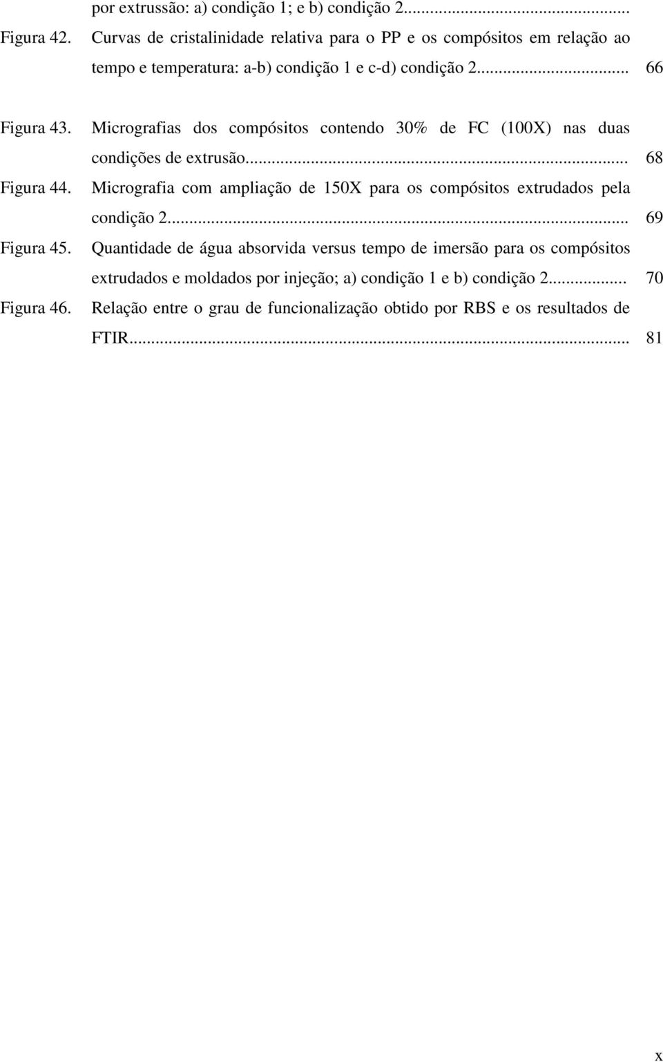 Figura 45. Figura 46. Micrografias dos compósitos contendo 30% de FC (100X) nas duas condições de extrusão.