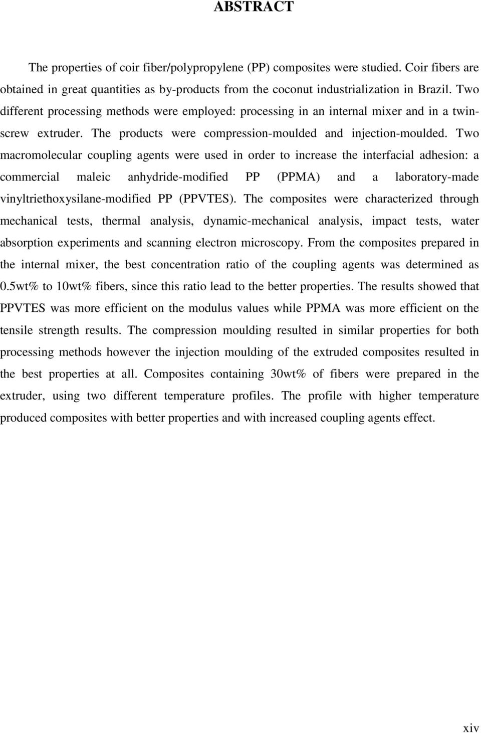 Two macromolecular coupling agents were used in order to increase the interfacial adhesion: a commercial maleic anhydride-modified PP (PPMA) and a laboratory-made vinyltriethoxysilane-modified PP