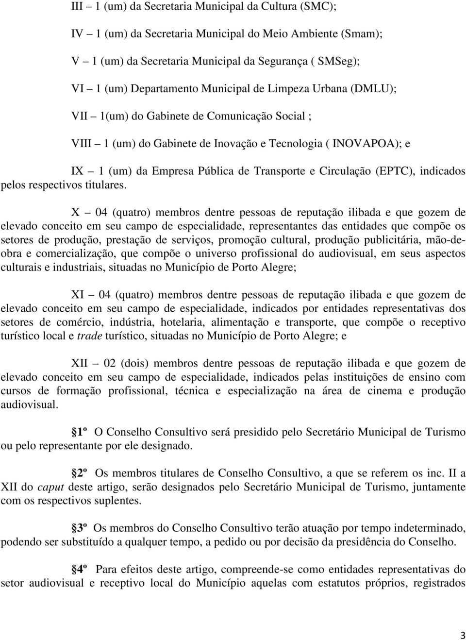 Circulação (EPTC), indicados pelos respectivos titulares.