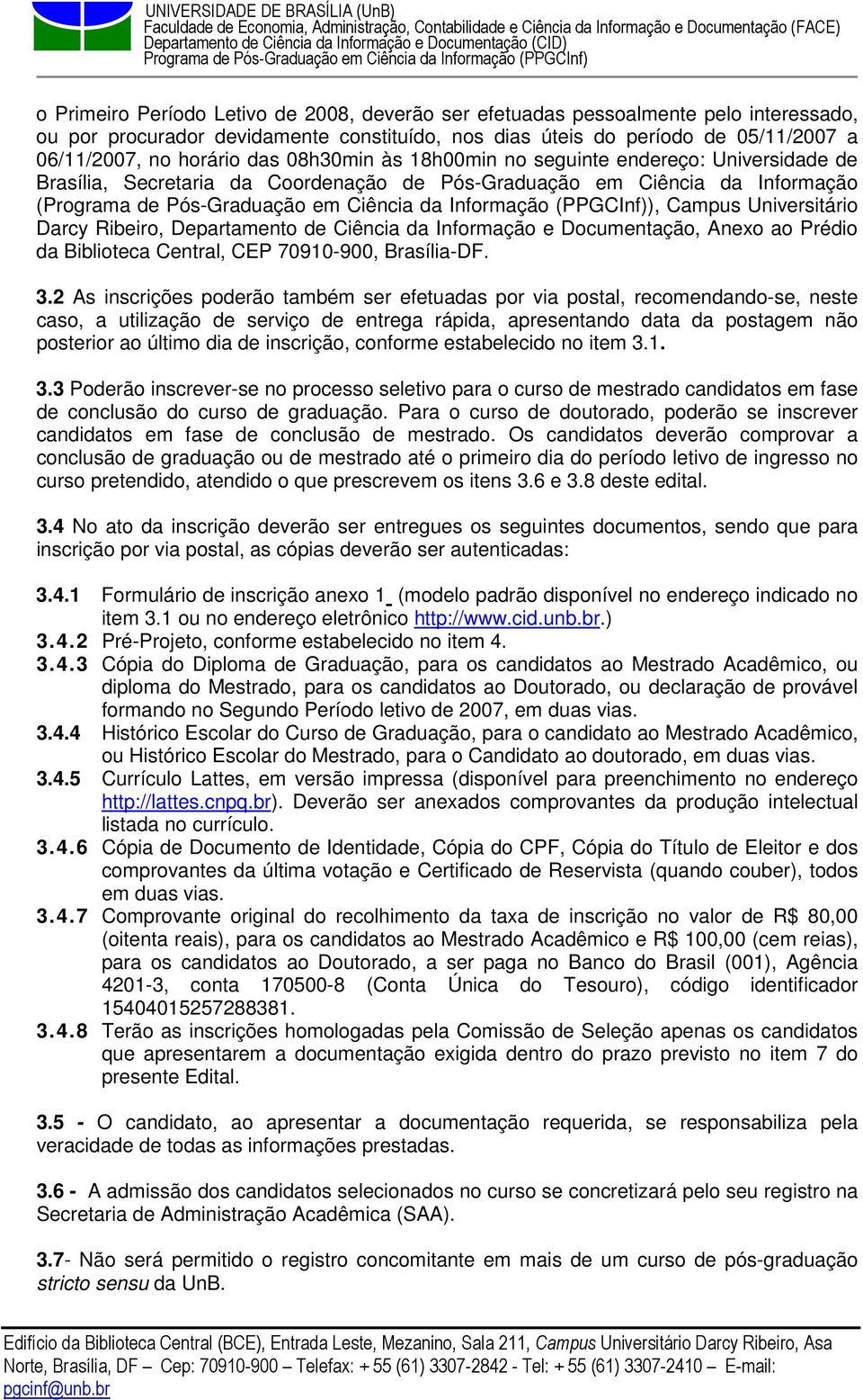 Ciência da Informação e Documentação, Anexo ao Prédio da Biblioteca Central, CEP 70910-900, Brasília-DF. 3.
