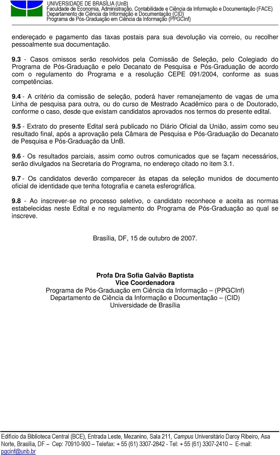 resolução CEPE 091/2004, conforme as suas competências. 9.