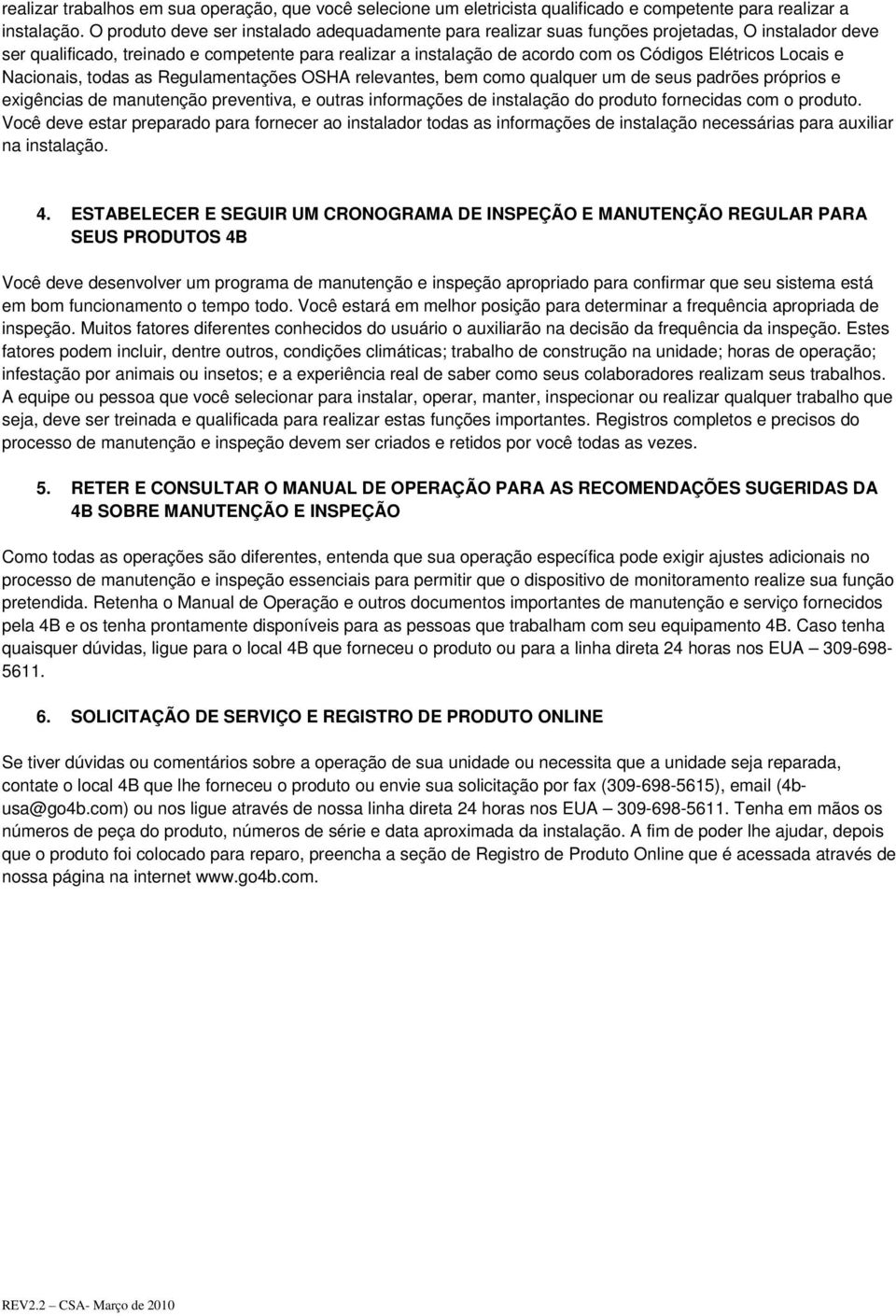 Elétricos Locais e Nacionais, todas as Regulamentações OSHA relevantes, bem como qualquer um de seus padrões próprios e exigências de manutenção preventiva, e outras informações de instalação do