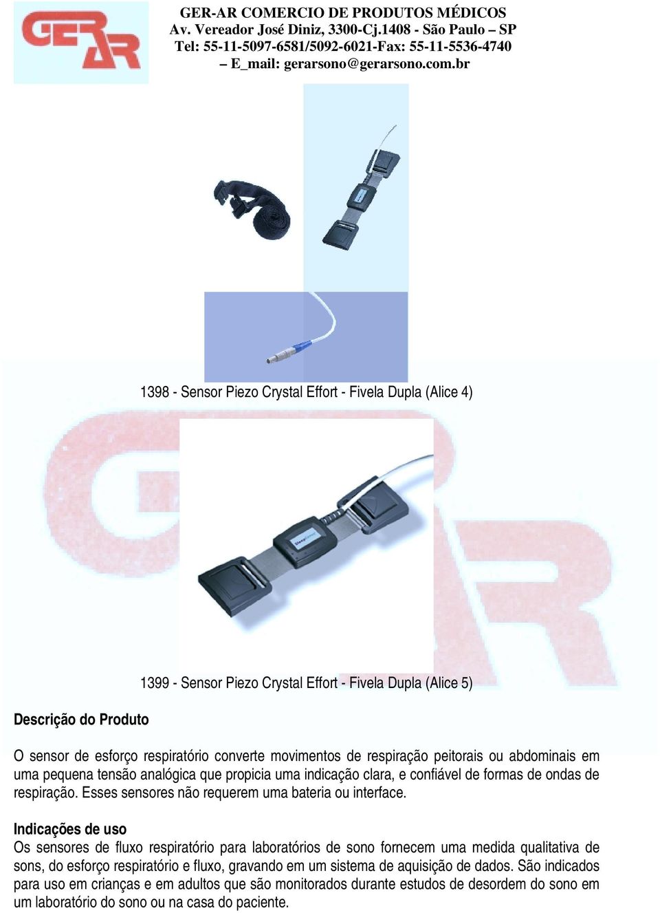 Esses sensores não requerem uma bateria ou interface.