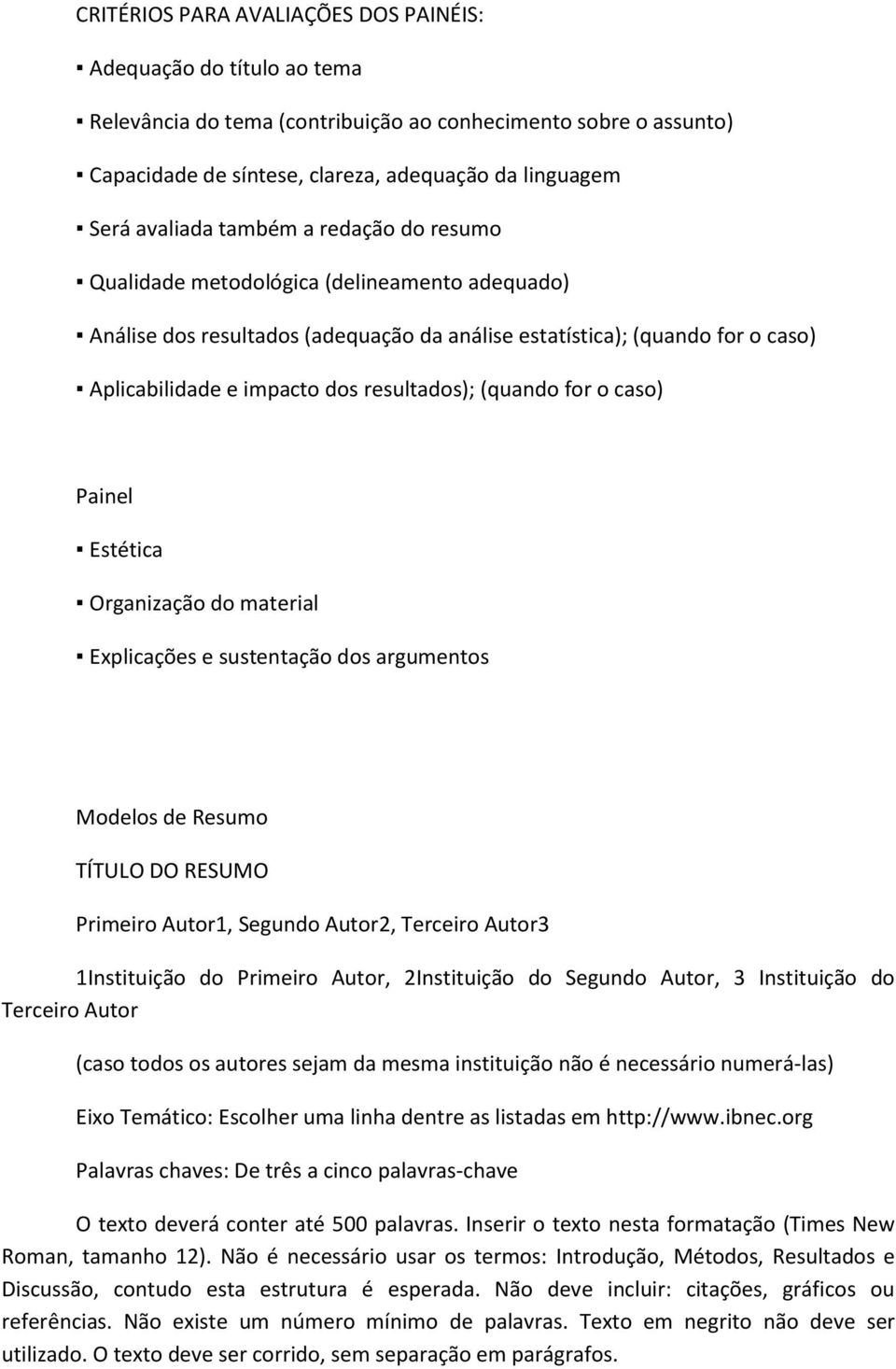 resultados); (quando for o caso) Painel Estética Organização do material Explicações e sustentação dos argumentos Modelos de Resumo TÍTULO DO RESUMO Primeiro Autor1, Segundo Autor2, Terceiro Autor3