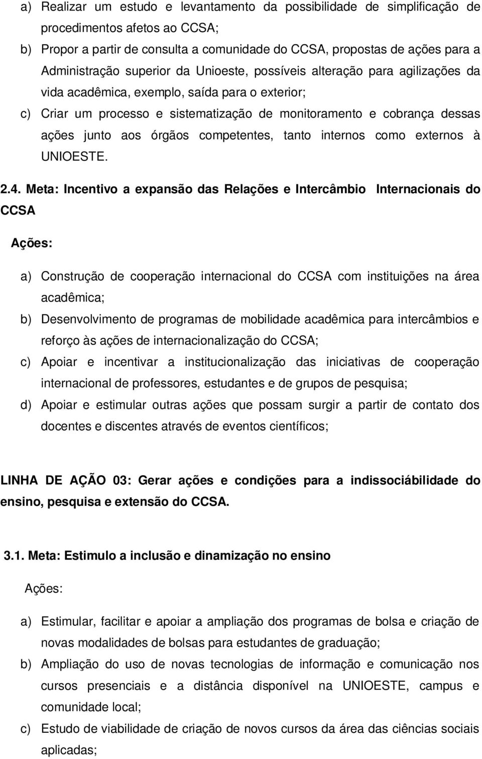 órgãos competentes, tanto internos como externos à UNIOESTE. 2.4.