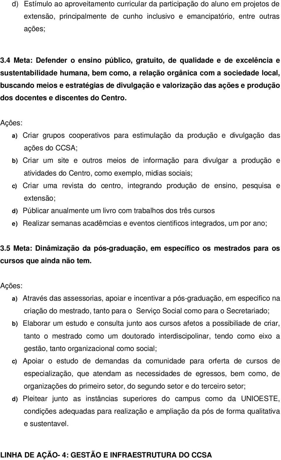 valorização das ações e produção dos docentes e discentes do Centro.