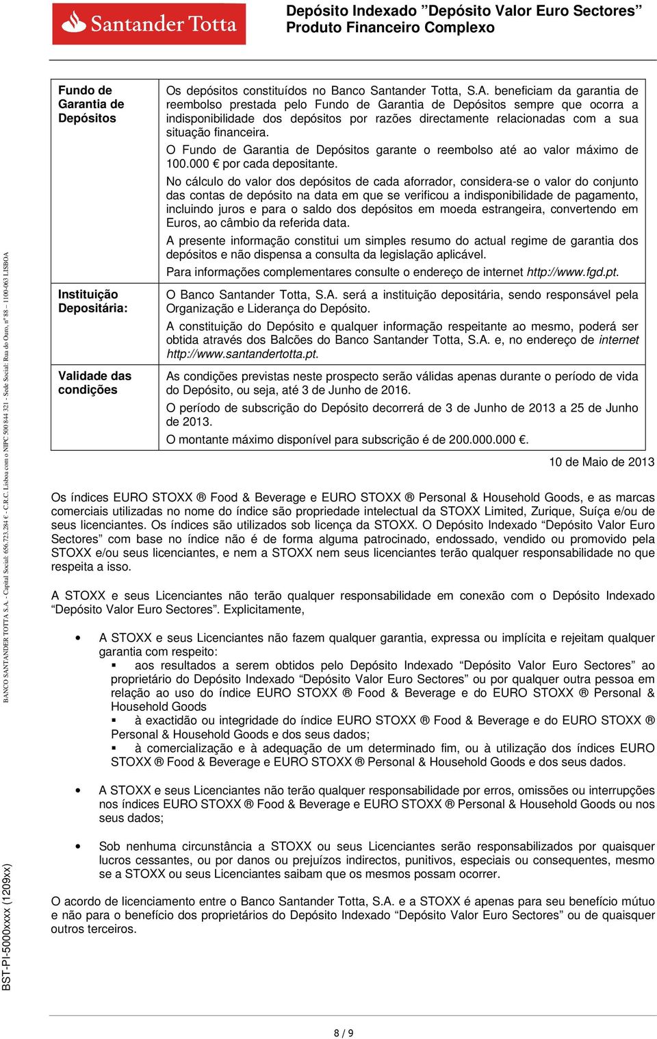 O Fundo de Garantia de Depósitos garante o reembolso até ao valor máximo de 100.000 por cada depositante.