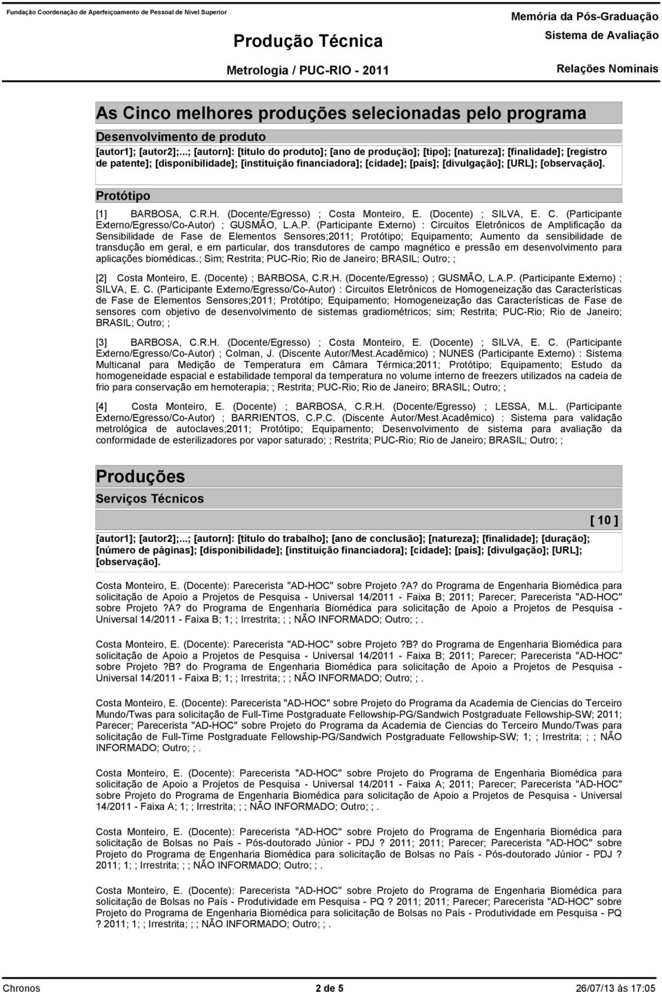 Protótipo [1] BARBOSA, C.R.H. (Docente/Egresso) ; Costa Monteiro, E. (Docente) ; SILVA, E. C. (Participante Externo/Egresso/Co-Autor) ; GUSMÃO, L.A.P. (Participante Externo) : Circuitos Eletrônicos