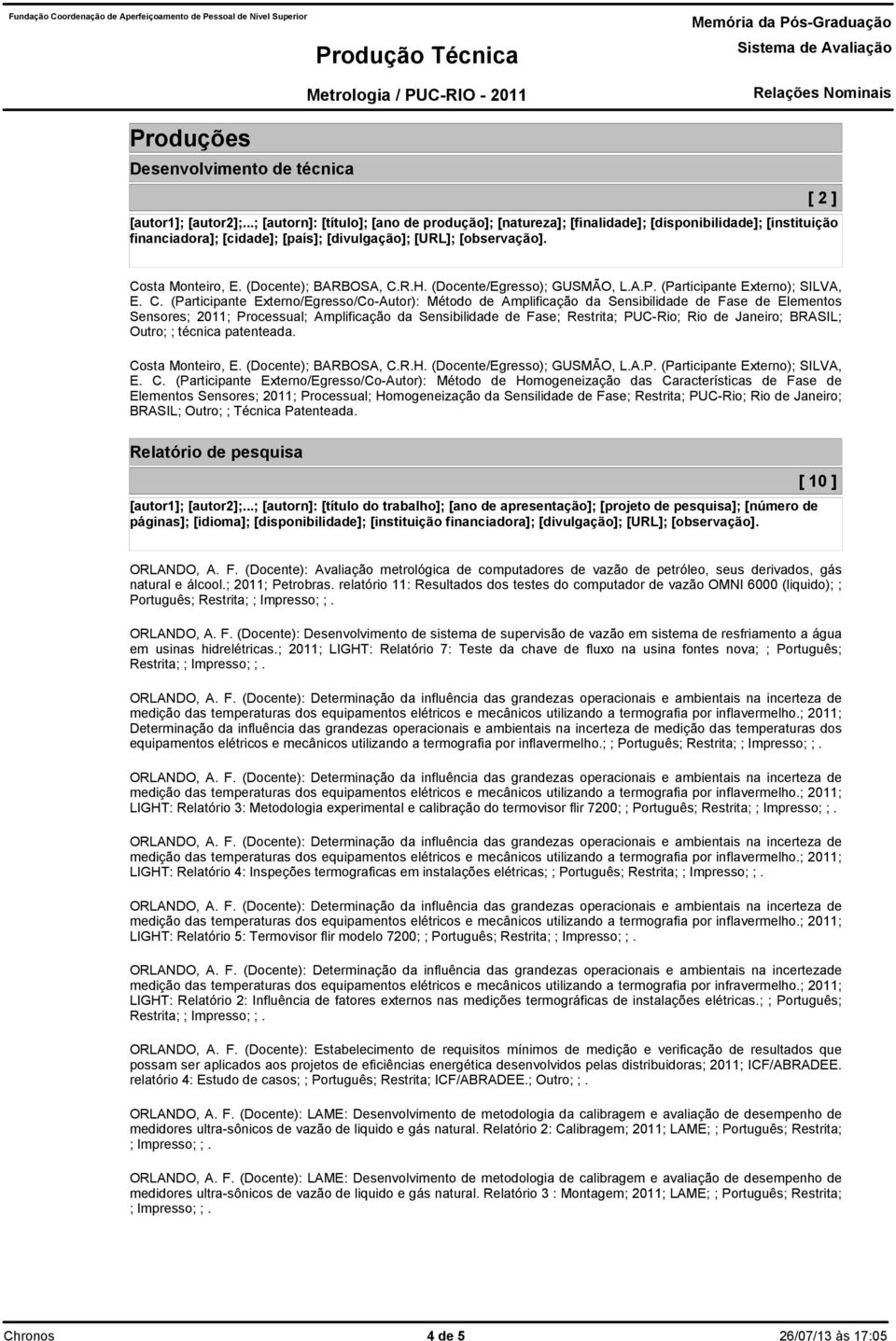 (Participante Externo/Egresso/Co-Autor): Método de Amplificação da Sensibilidade de Fase de Elementos Sensores; 2011; Processual; Amplificação da Sensibilidade de Fase; Restrita; PUC-Rio; Rio de