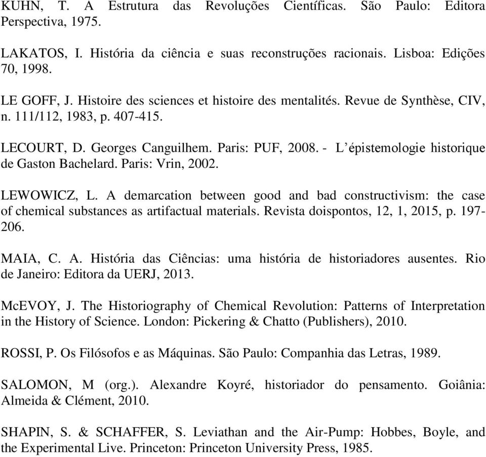 - L épistemologie historique de Gaston Bachelard. Paris: Vrin, 2002. LEWOWICZ, L. A demarcation between good and bad constructivism: the case of chemical substances as artifactual materials.