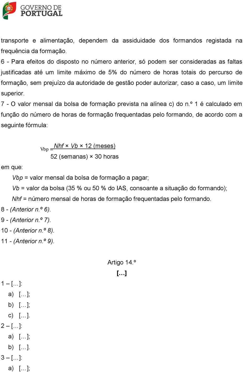 autoridade de gestão poder autorizar, caso a caso, um limite superior. 7 - O valor mensal da bolsa de formação prevista na alínea c) do n.