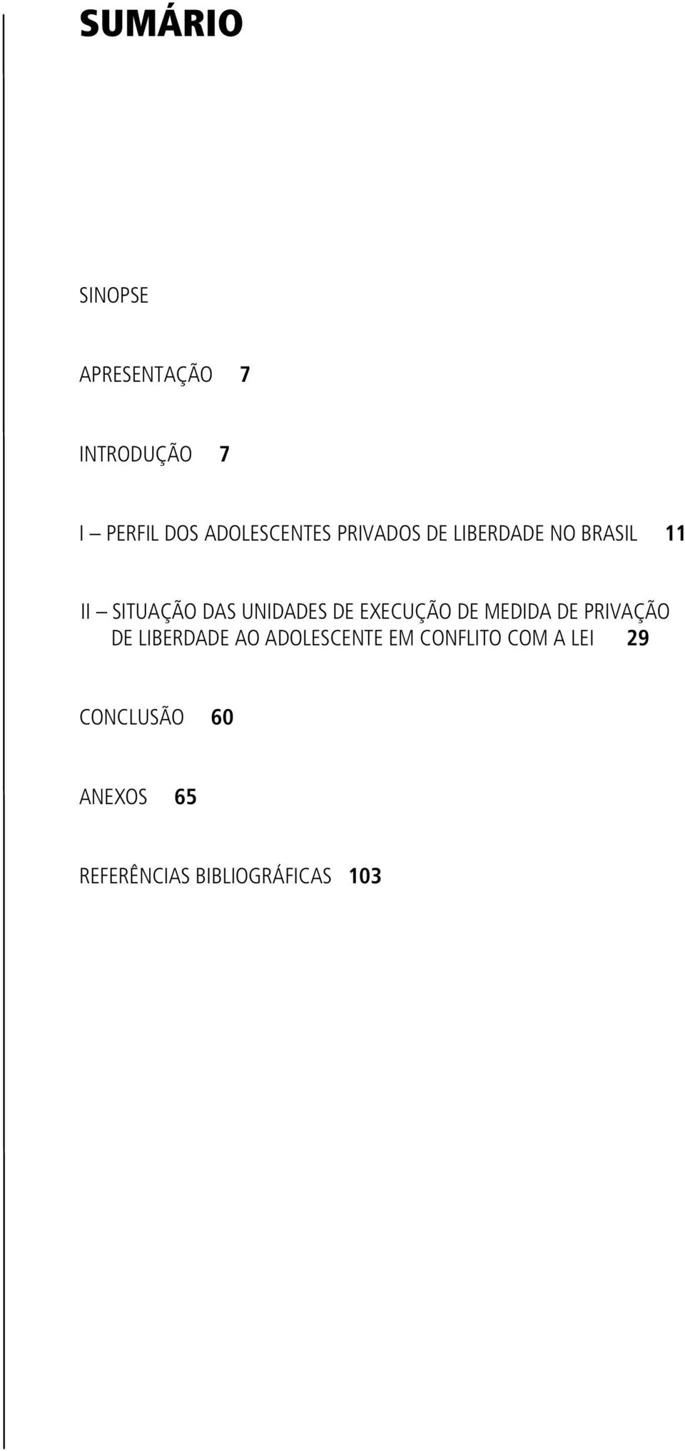 UNIDADES DE EXECUÇÃO DE MEDIDA DE PRIVAÇÃO DE LIBERDADE AO