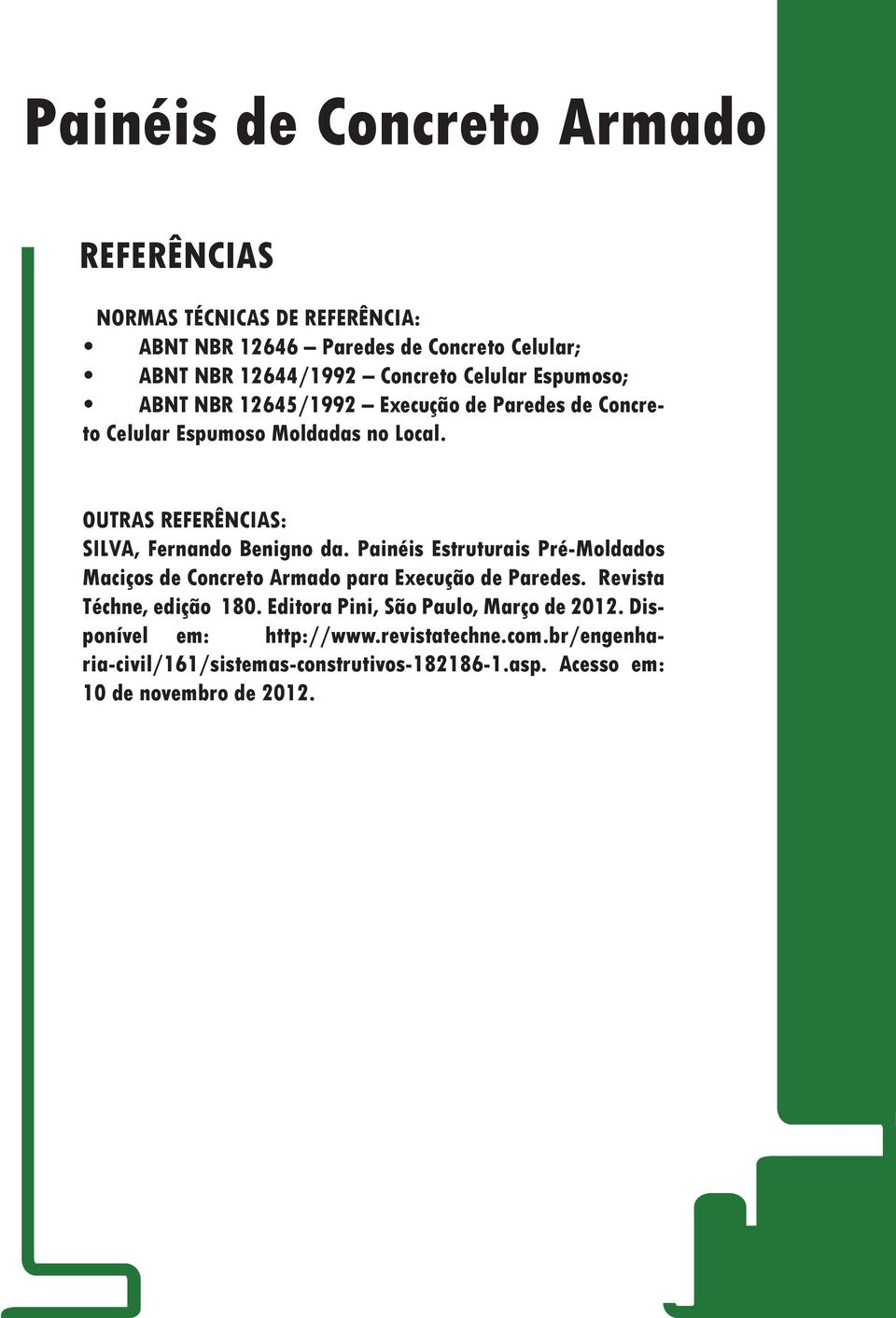 Painéis Estruturais Pré-Moldados Maciços de Concreto Armado para Execução de Paredes. Revista Téchne, edição 180.