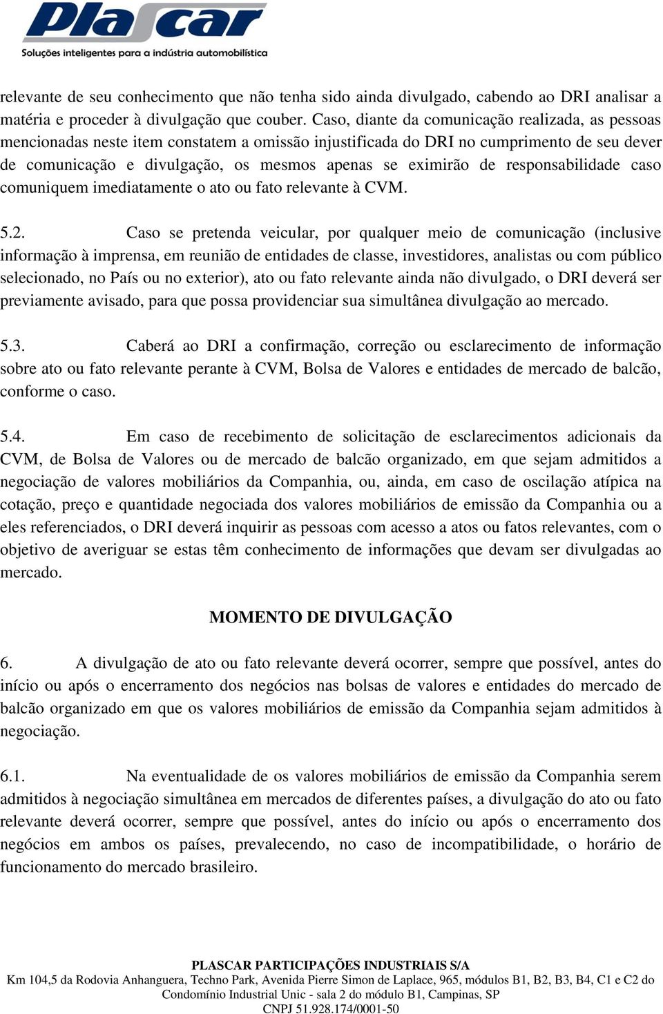 de responsabilidade caso comuniquem imediatamente o ato ou fato relevante à CVM. 5.2.