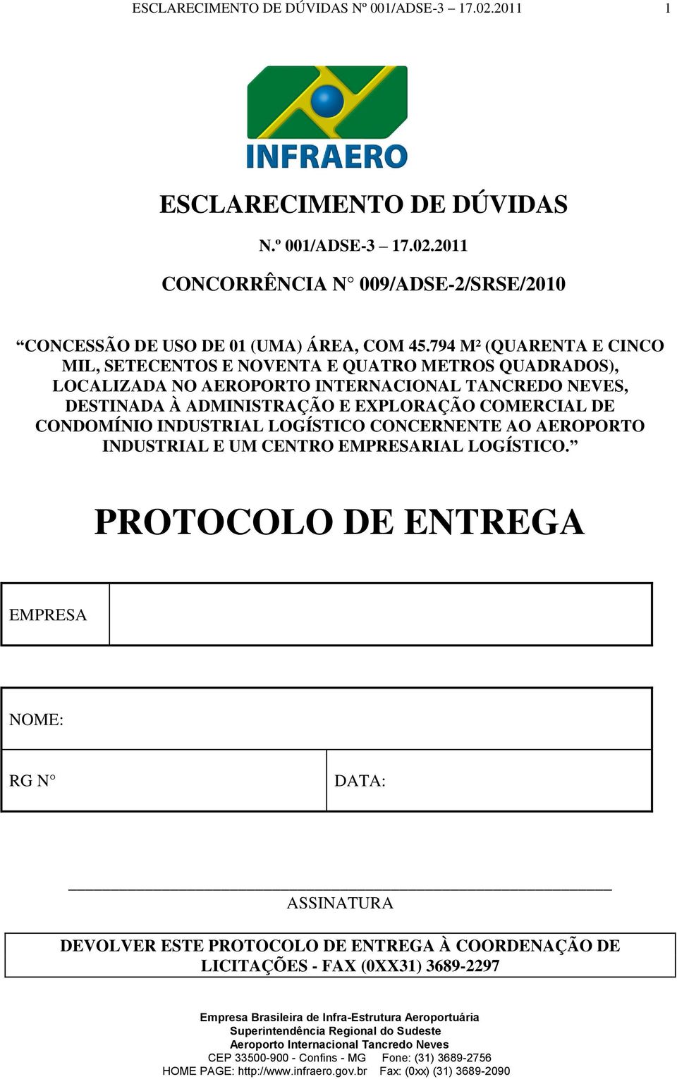 DESTINADA À ADMINISTRAÇÃO E EXPLORAÇÃO COMERCIAL DE CONDOMÍNIO INDUSTRIAL LOGÍSTICO CONCERNENTE AO AEROPORTO INDUSTRIAL E UM CENTRO