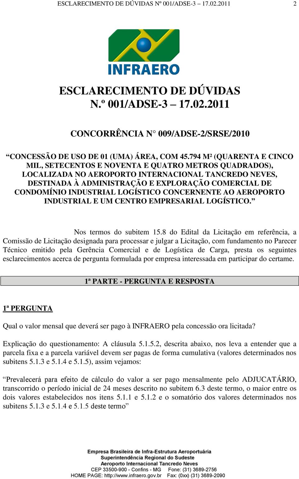 INDUSTRIAL LOGÍSTICO CONCERNENTE AO AEROPORTO INDUSTRIAL E UM CENTRO EMPRESARIAL LOGÍSTICO. Nos termos do subitem 15.