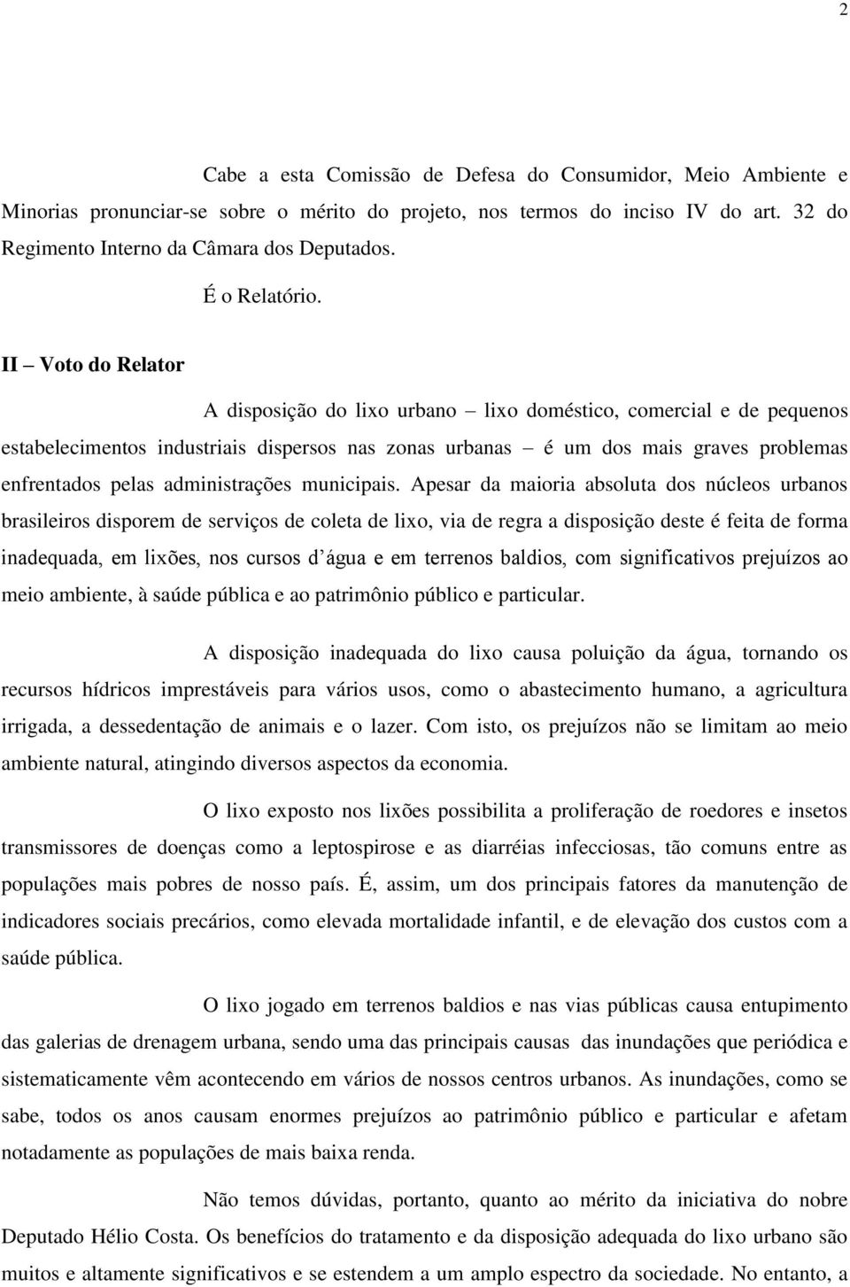 II Voto do A disposição do lixo urbano lixo doméstico, comercial e de pequenos estabelecimentos industriais dispersos nas zonas urbanas é um dos mais graves problemas enfrentados pelas administrações