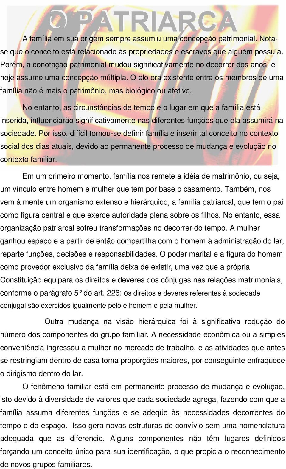 O elo ora existente entre os membros de uma família não é mais o patrimônio, mas biológico ou afetivo.