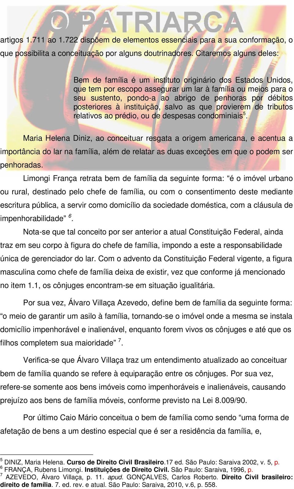 débitos posteriores à instituição, salvo as que provierem de tributos relativos ao prédio, ou de despesas condominiais 5.