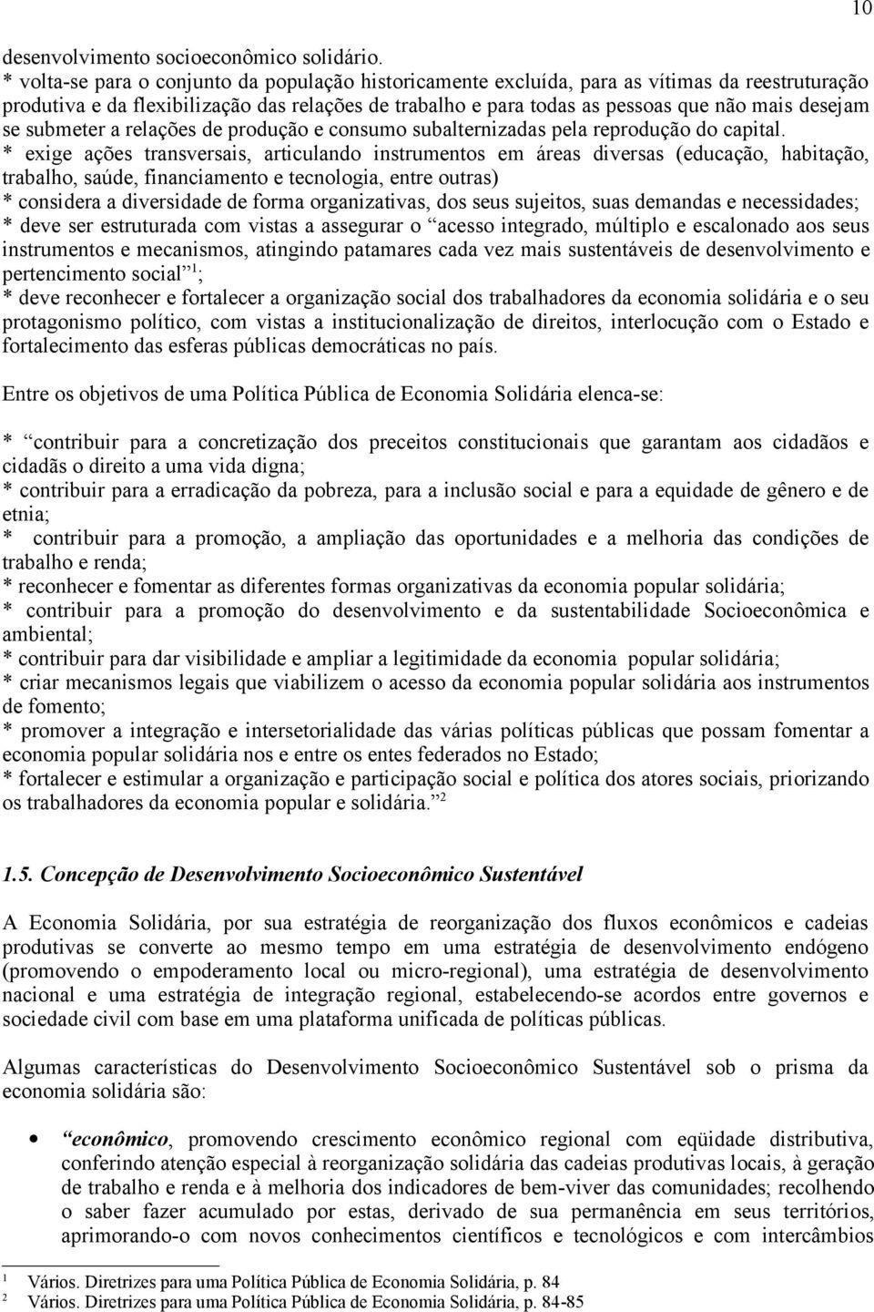 se submeter a relações de produção e consumo subalternizadas pela reprodução do capital.