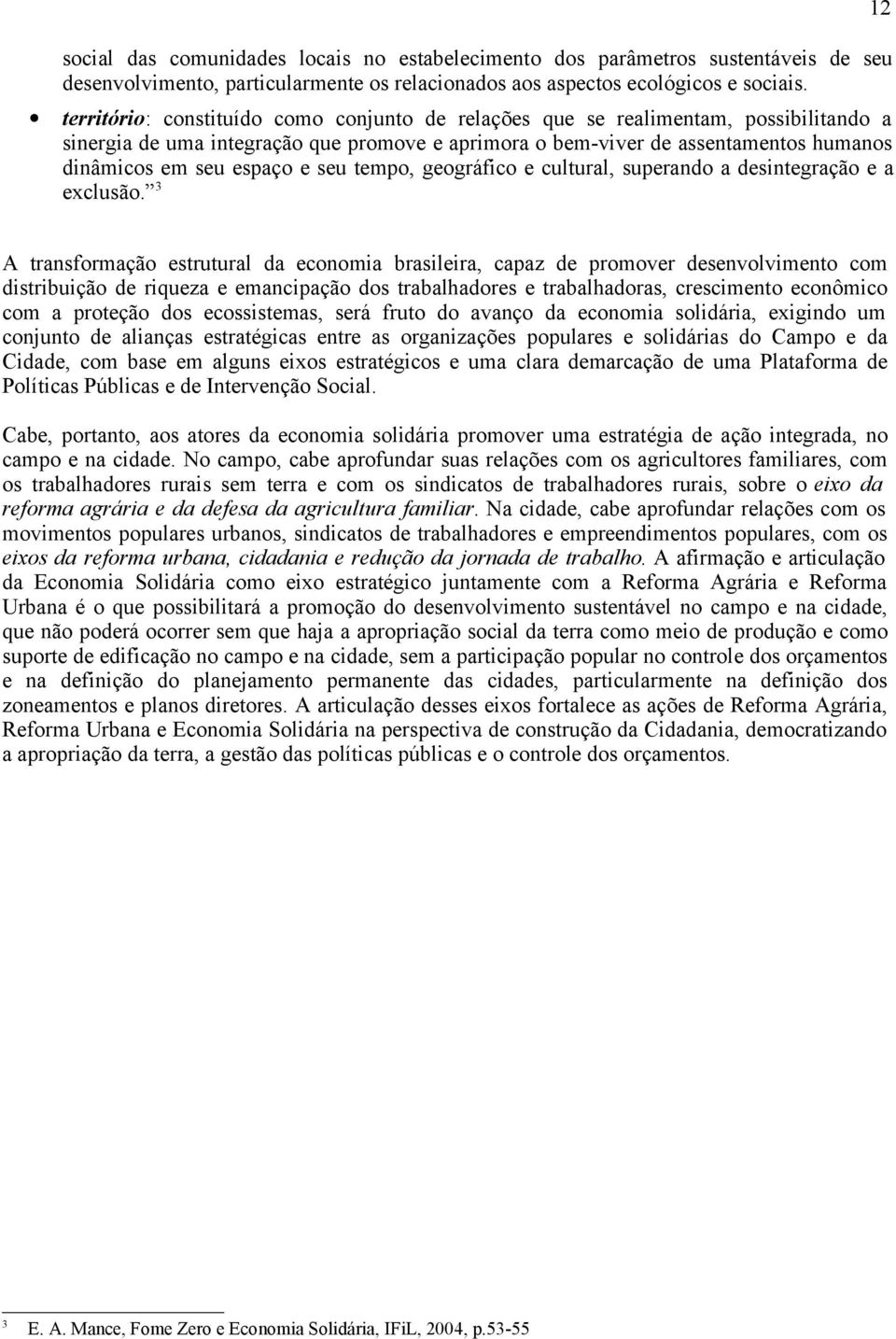 seu tempo, geográfico e cultural, superando a desintegração e a exclusão.