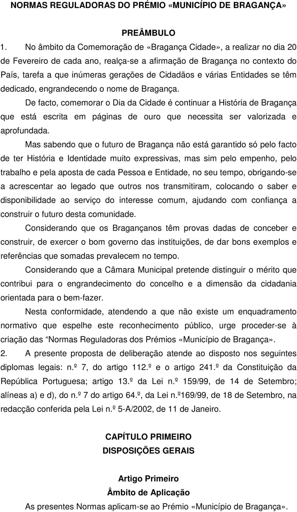 várias Entidades se têm dedicado, engrandecendo o nome de Bragança.