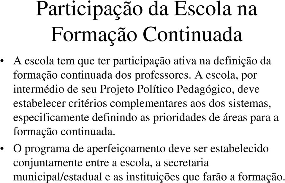 A escola, por intermédio de seu Projeto Político Pedagógico, deve estabelecer critérios complementares aos dos sistemas,