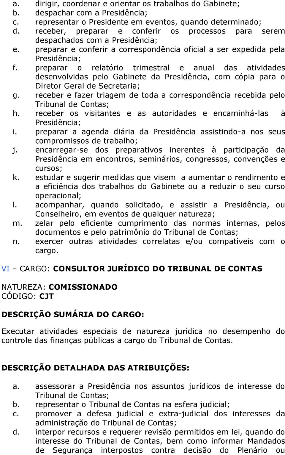 preparar o relatório trimestral e anual das atividades desenvolvidas pelo Gabinete da Presidência, com cópia para o Diretor Geral de Secretaria; g.