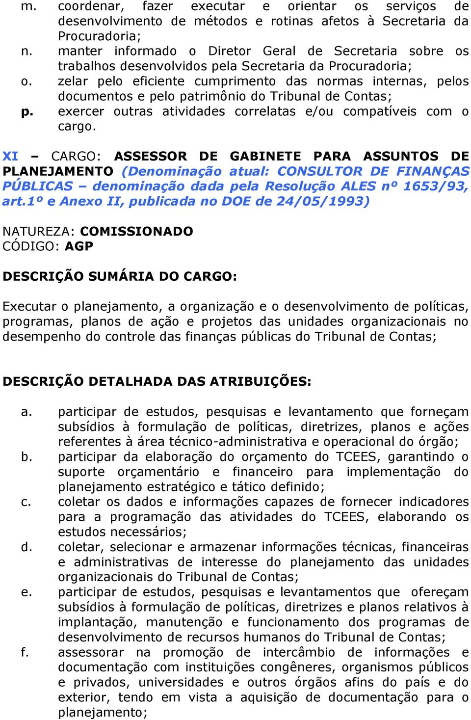 exercer outras atividades correlatas e/ou compatíveis com o cargo.