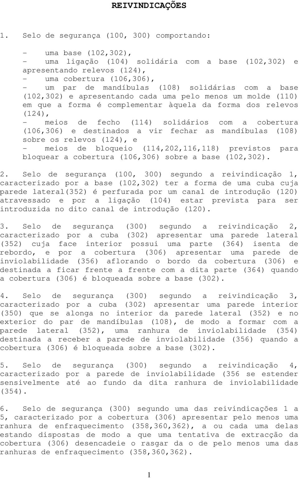 (108) solidárias com a base (102,302) e apresentando cada uma pelo menos um molde (110) em que a forma é complementar àquela da forma dos relevos (124), - meios de fecho (114) solidários com a