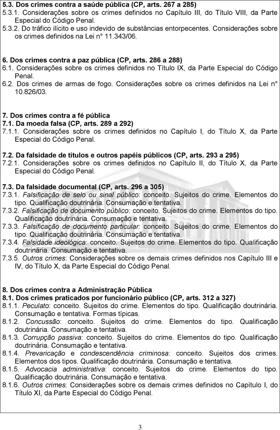 6.2. Dos crimes de armas de fogo. Considerações sobre os crimes definidos na Lei n 10.826/03. 7. Dos crimes contra a fé pública 7.1. Da moeda falsa (CP, arts. 289 a 292) 7.1.1. Considerações sobre os crimes definidos no Capítulo I, do Título X, da Parte 7.