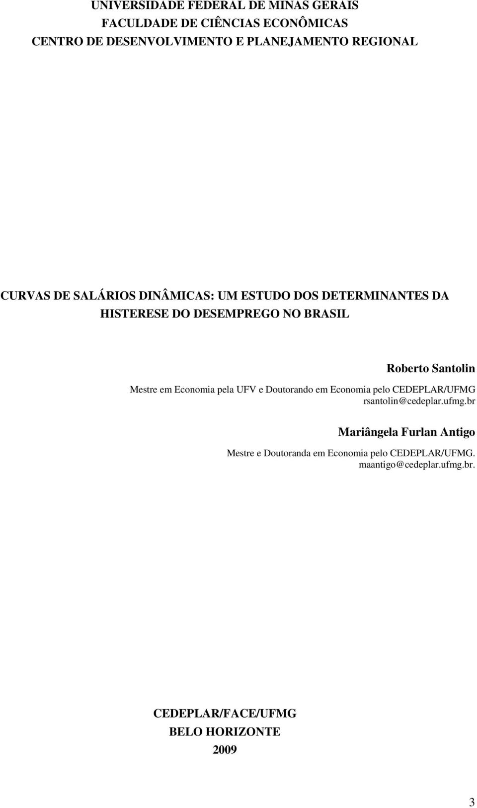 Sanolin Mesre em Economia pela UFV e Douorando em Economia pelo CEDEPLAR/UFMG rsanolin@cedeplar.ufmg.