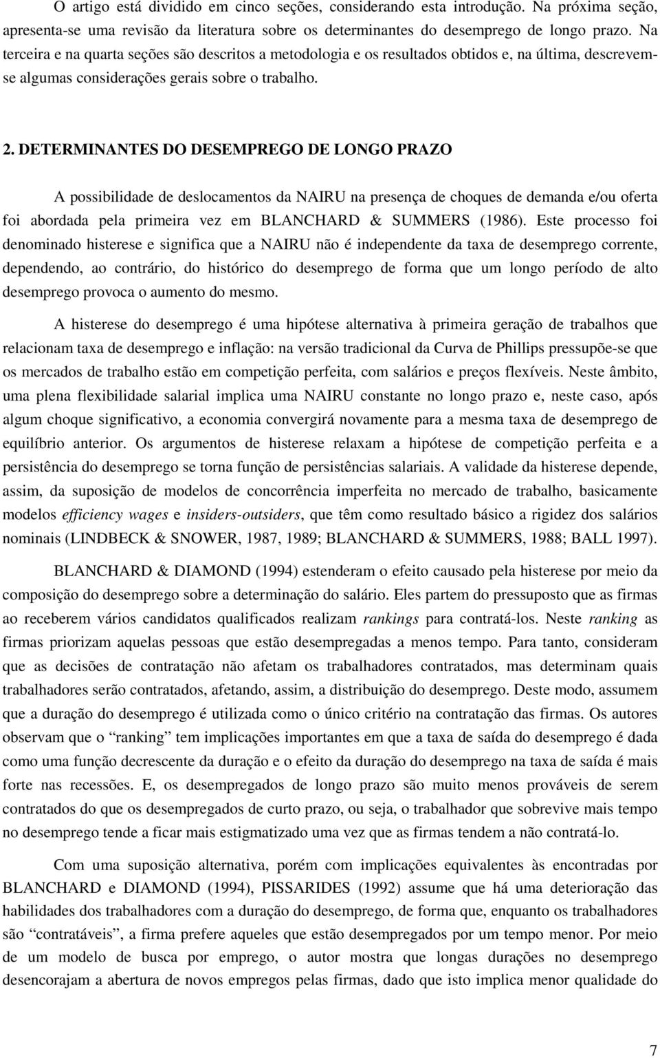 DETERMINANTES DO DESEMPREGO DE LONGO PRAZO A possibilidade de deslocamenos da NAIRU na presença de choques de demanda e/ou ofera foi abordada pela primeira vez em BLANCHARD & SUMMERS (1986).