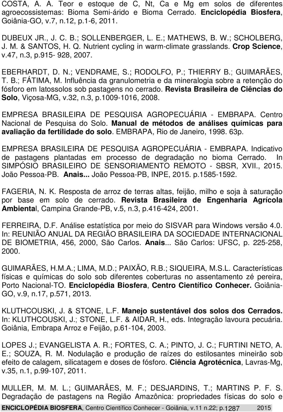 ; GUIMARÃES, T. B.; FÁTIMA, M. Influência da granulometria e da mineralogia sobre a retenção do fósforo em latossolos sob pastagens no cerrado. Revista Brasileira de Ciências do Solo, Viçosa-MG, v.