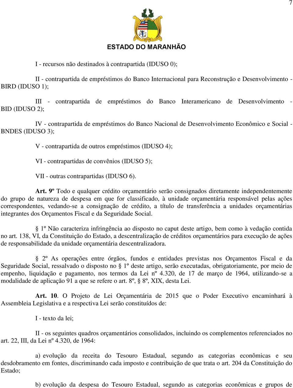 - contrapartida de outros empréstimos (IDUSO 4); VI - contrapartidas de convênios (IDUSO 5); VII - outras contrapartidas (IDUSO 6). Art.