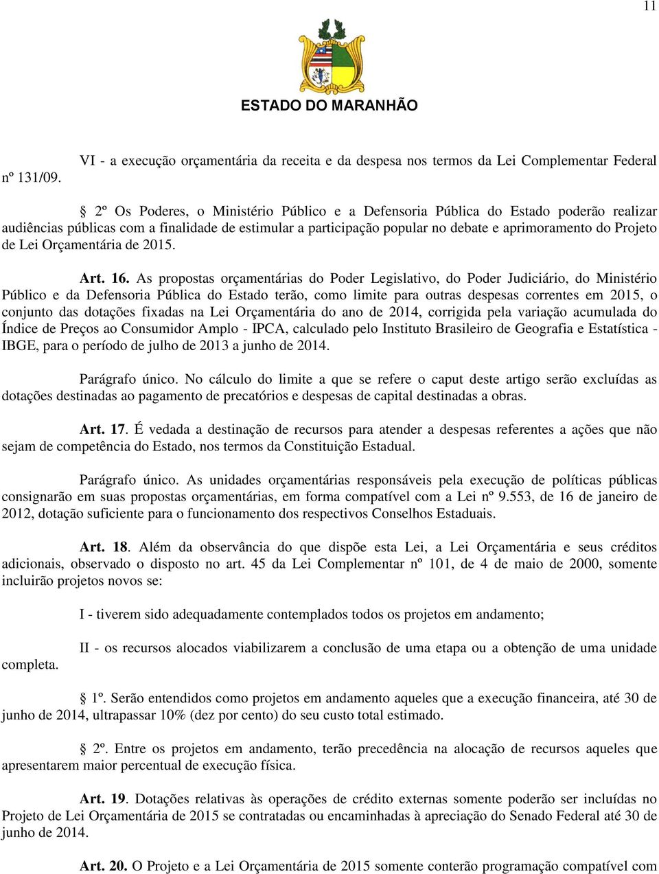 com a finalidade de estimular a participação popular no debate e aprimoramento do Projeto de Lei Orçamentária de 2015. Art. 16.