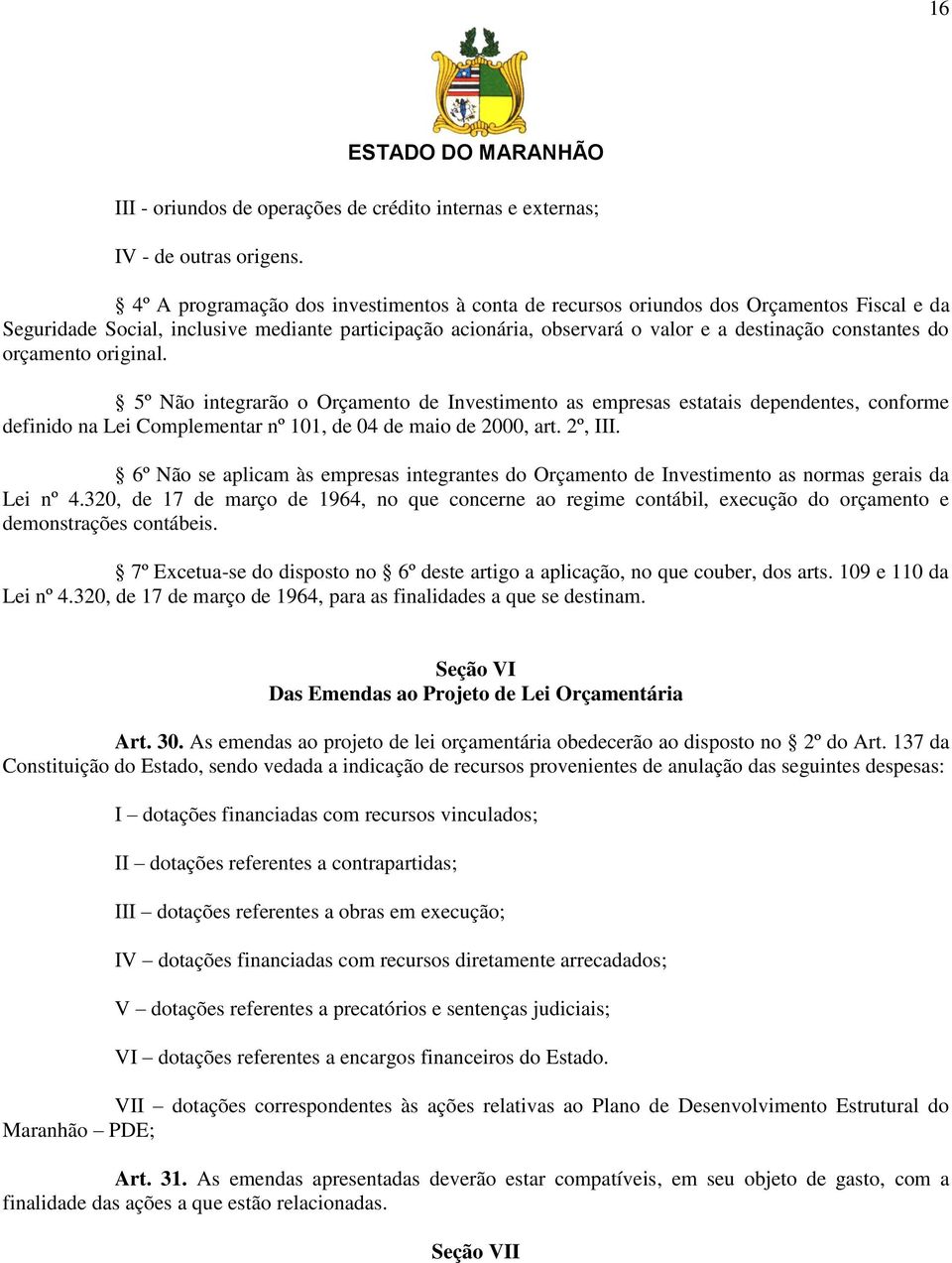 orçamento original. 5º Não integrarão o Orçamento de Investimento as empresas estatais dependentes, conforme definido na Lei Complementar nº 101, de 04 de maio de 2000, art. 2º, III.