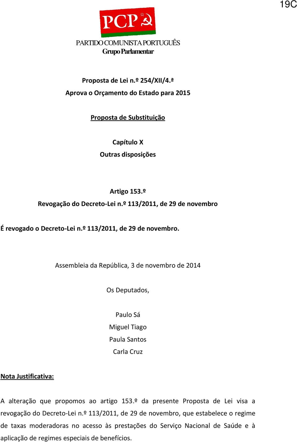 É revogado o Decreto-Lei n.º 113/2011, de 29 de novembro.