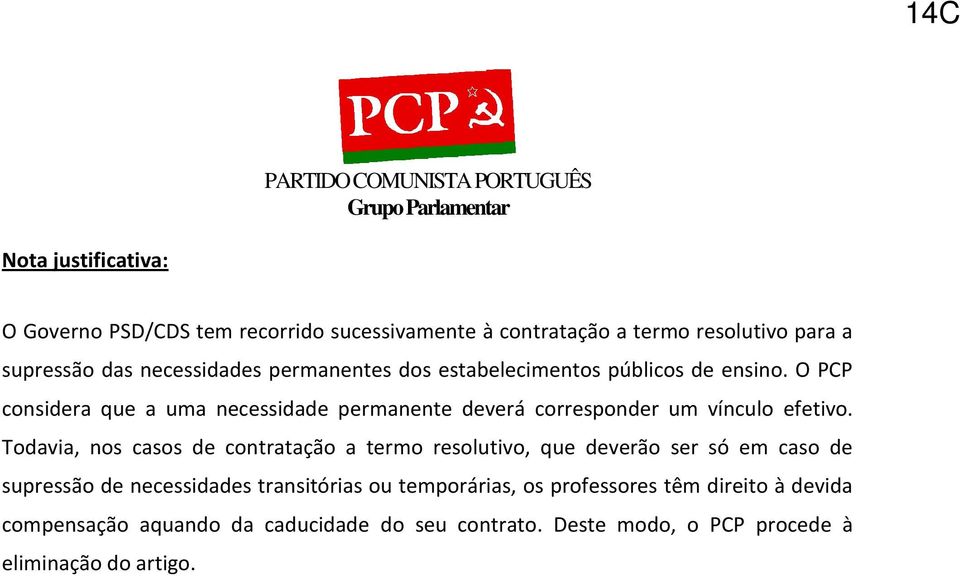 O PCP considera que a uma necessidade permanente deverá corresponder um vínculo efetivo.