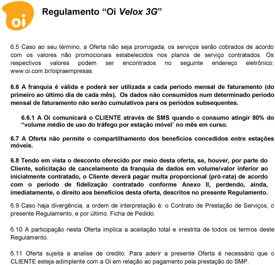 6 A franquia é válida e poderá ser utilizada a cada período mensal de faturamento (do primeiro ao último dia de cada mês).