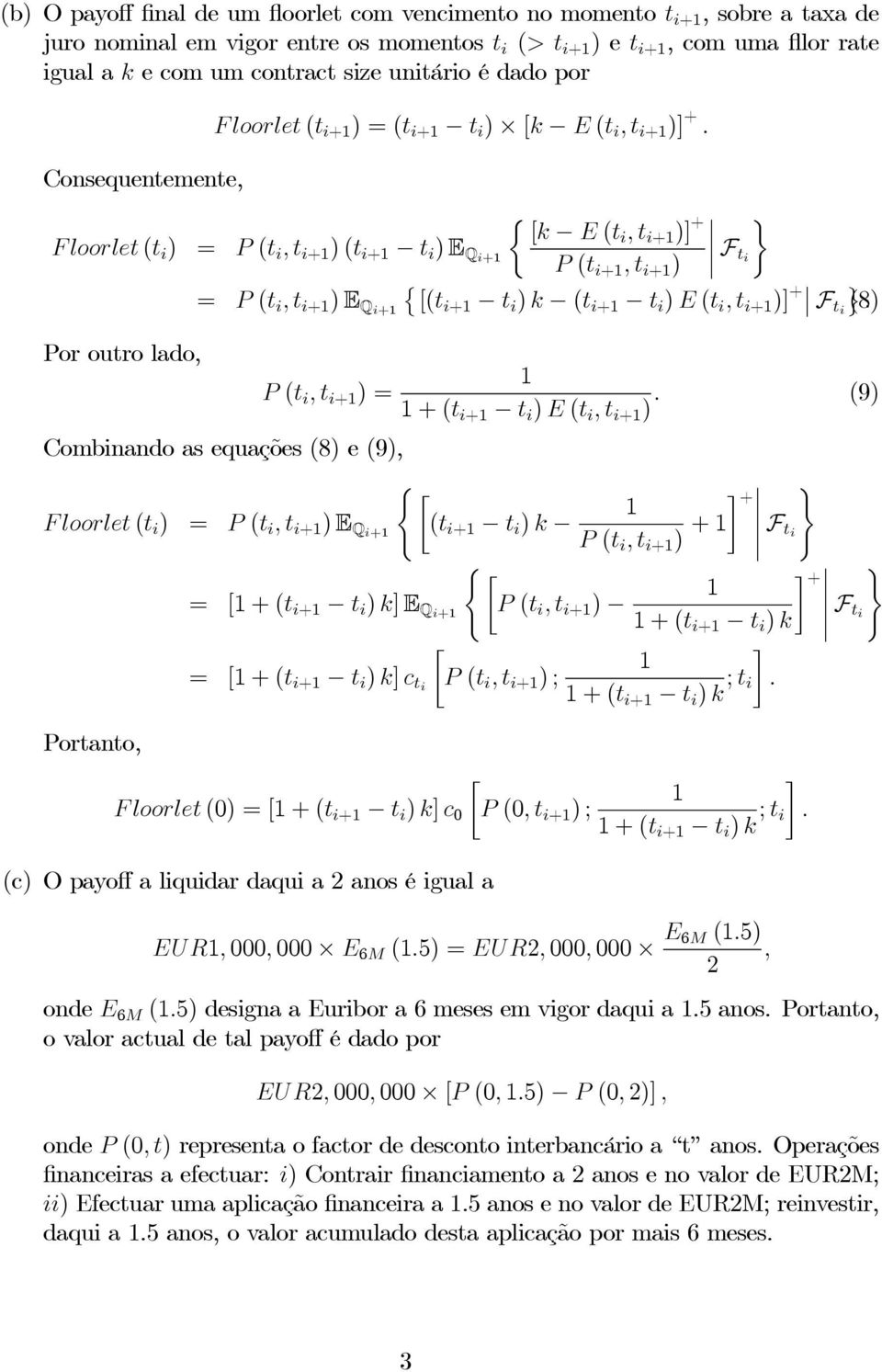 Consquntmnt, ½ [k E (ti,t i+ )] + ¾ F loorlt (t i ) = P (t i,t i+ )(t i+ t i ) E Qi+ P (t i+,t i+ ) Ft i = P (t i,t i+ ) E Qi+ [(ti+ t i ) k (t i+ t i ) E (t i,t i+ )] + ª F ti (8).