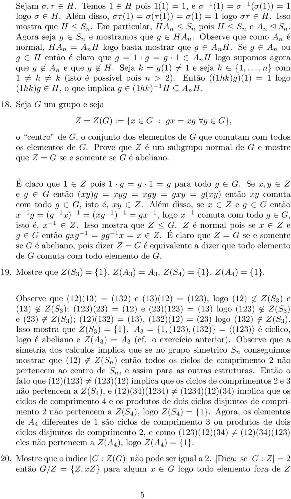 Se g A n ou g H então é claro que g = 1 g = g 1 A n H logo supomos agora que g A n e que g H. Seja k = g(1) 1 e seja h {1,..., n} com 1 h k (isto é possível pois n > 2).