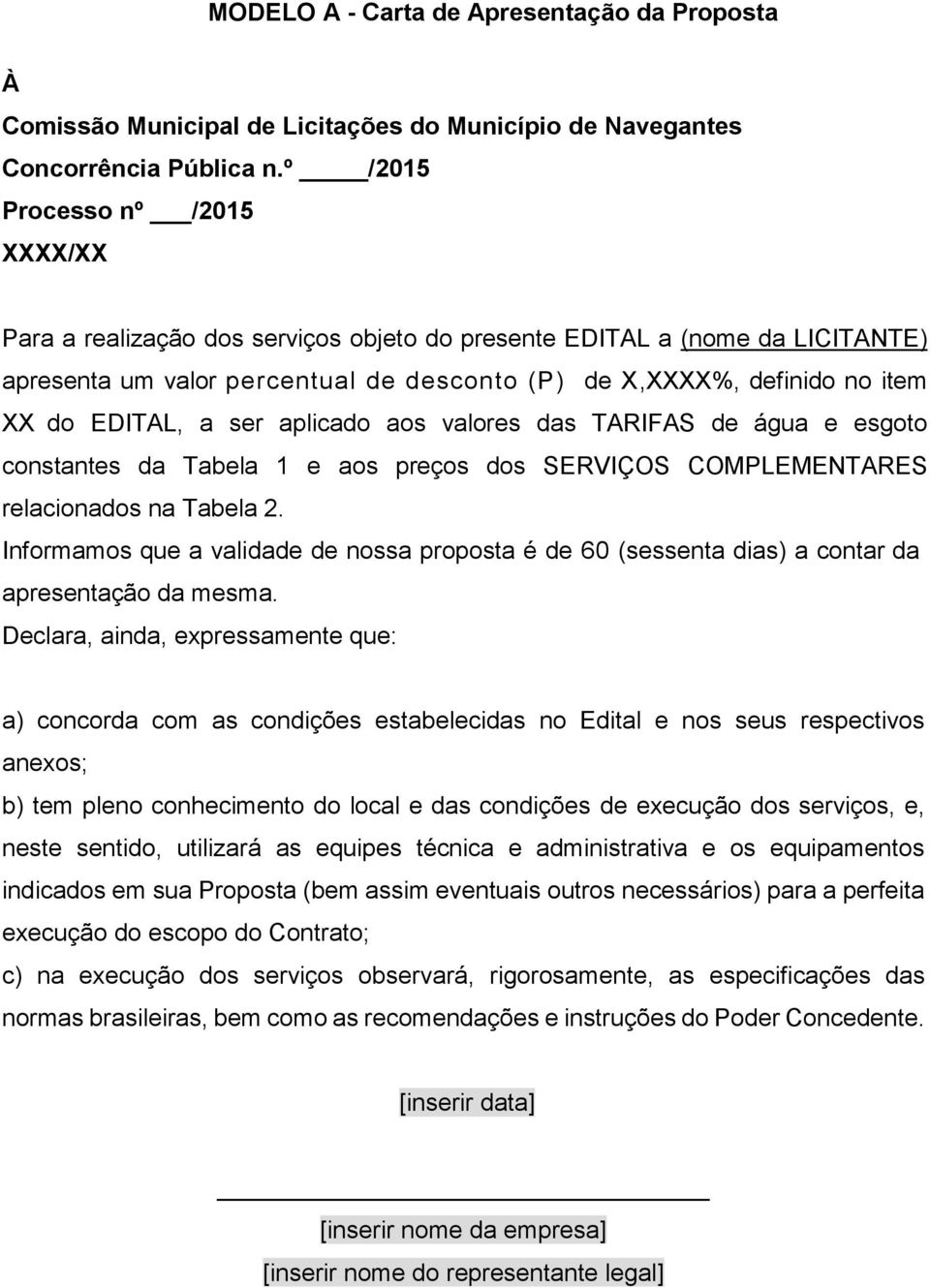 EDITAL, a ser aplicado aos valores das TARIFAS de água e esgoto constantes da Tabela 1 e aos preços dos SERVIÇOS COMPLEMENTARES relacionados na Tabela 2.