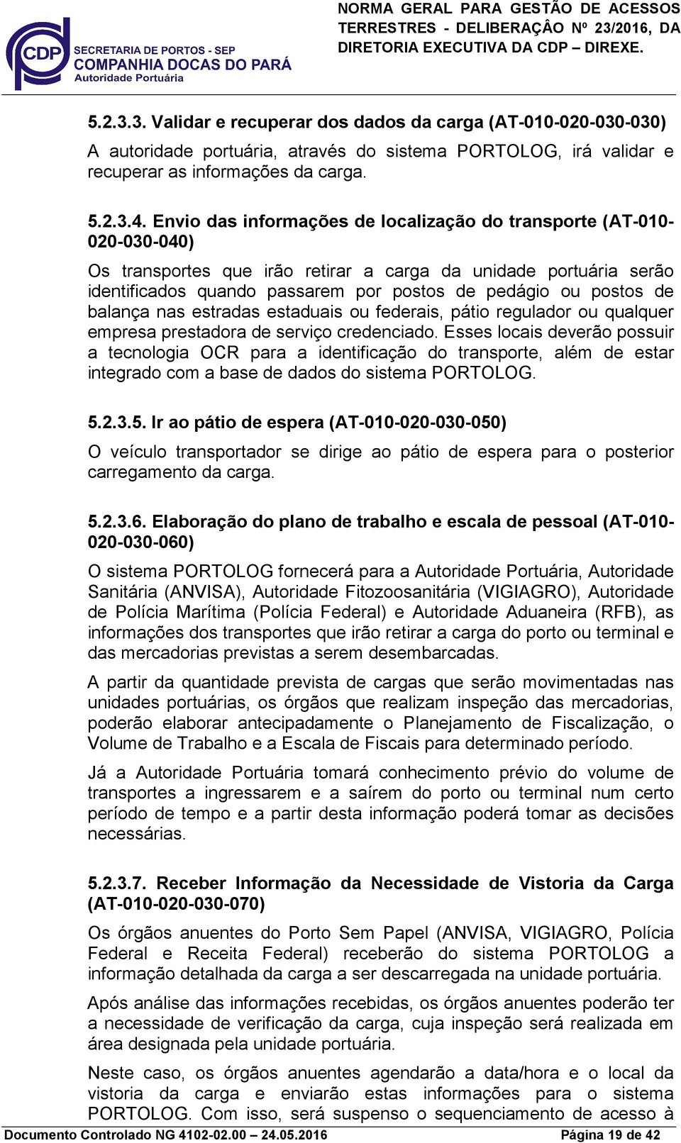 postos de balança nas estradas estaduais ou federais, pátio regulador ou qualquer empresa prestadora de serviço credenciado.